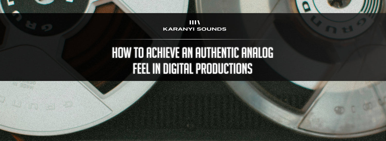Bringing Vintage Warmth to Digital Productions: How to Achieve an Authentic Analog Feel