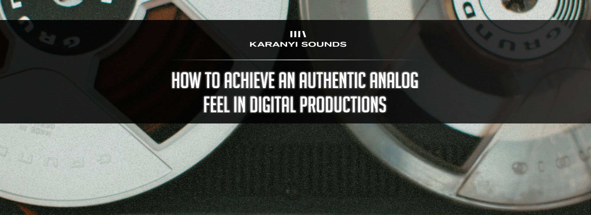 Bringing Vintage Warmth to Digital Productions: How to Achieve an Authentic Analog Feel